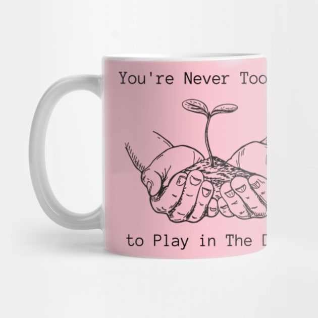 Funny Youre Never Too Old to Play in The Dirt earth day gift 2024 by graphicaesthetic ✅